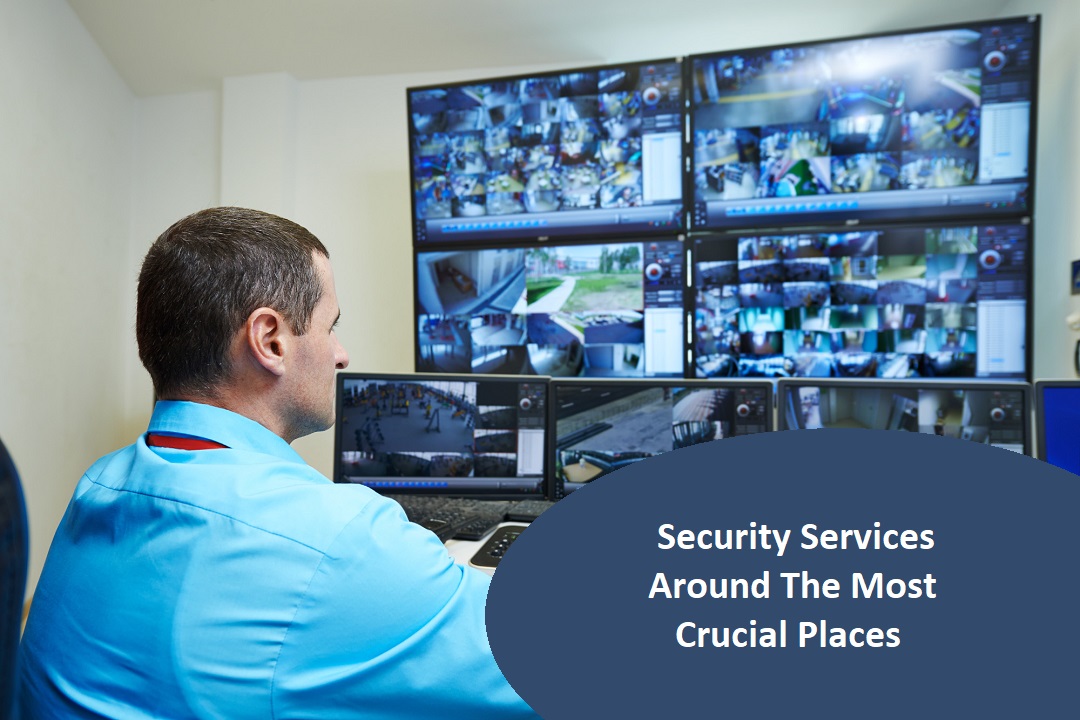 Security Services Around The Most Crucial Places