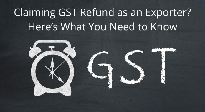 Claiming GST Refund as an Exporter? Here’s What You Need to Know