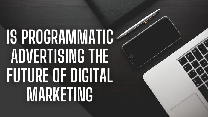 Is Programmatic Advertising the Future of Digital Marketing
