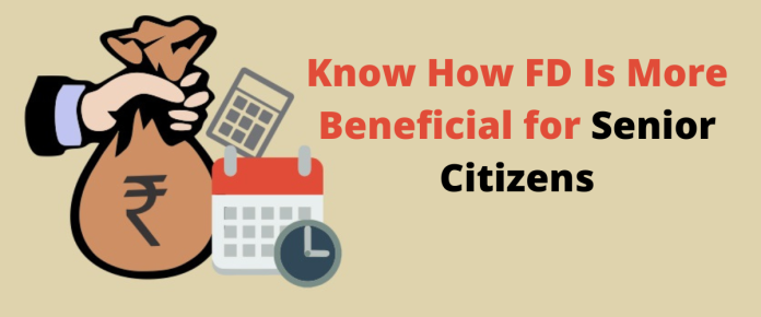 Know How FD Is More Beneficial for Senior Citizens