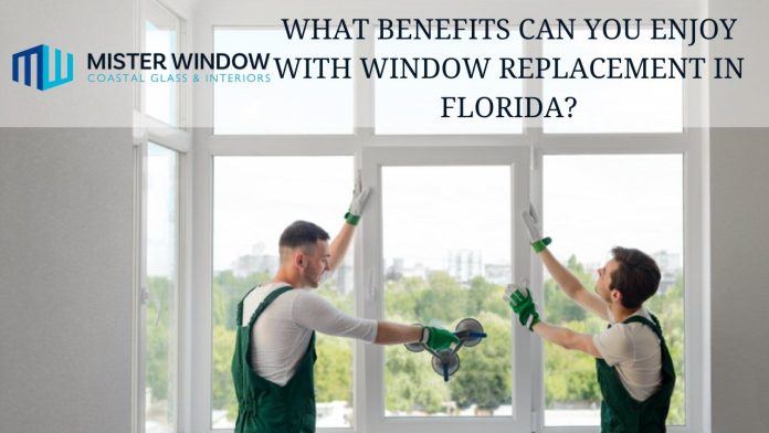 What Benefits Can you Enjoy With Window Replacement in Florida?