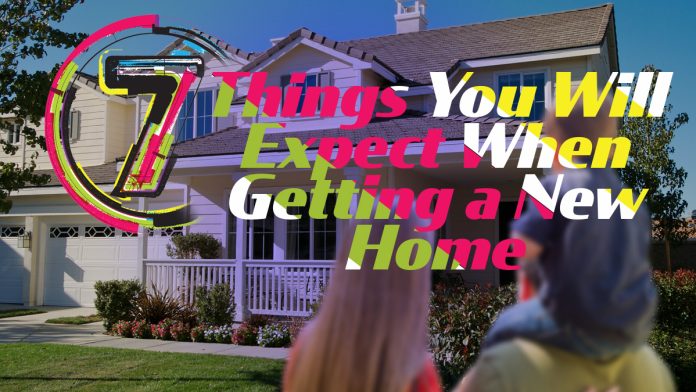 7 Things You Will Expect When Getting a New Home