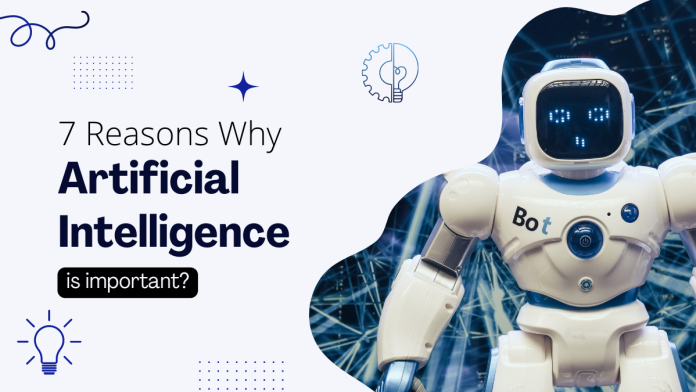 7 Reasons Why Artificial Intelligence Is Important