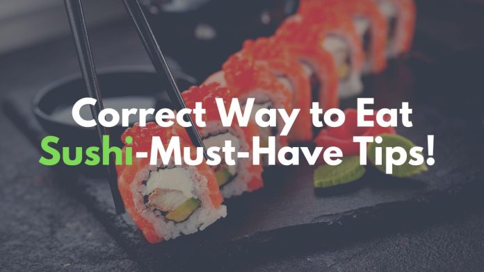 Correct Way to Eat Sushi-Must-Have Tips!
