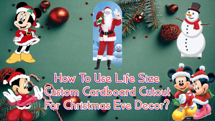 How To Use Life Size Custom Cardboard Cutout For Christmas Eve Decor?
