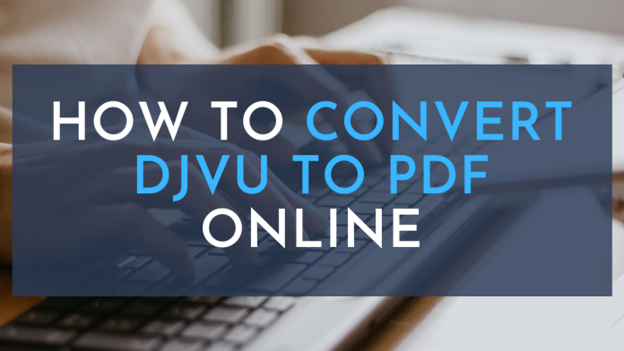 How to Convert DjVu to PDF Online