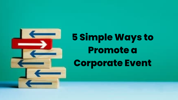 5 Simple Ways to Promote a Corporate Event