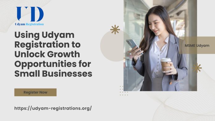 Using Udyam Registration to Unlock Growth Opportunities for Small Businesses