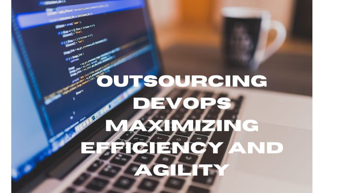 Outsourcing DevOps Maximizing Efficiency and Agility