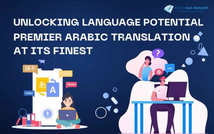Unlocking Language Potential: Premier Arabic Translation at Its Finest