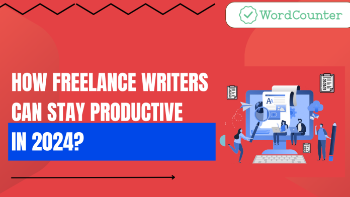 How Freelance Writers Can Stay Productive in 2024?